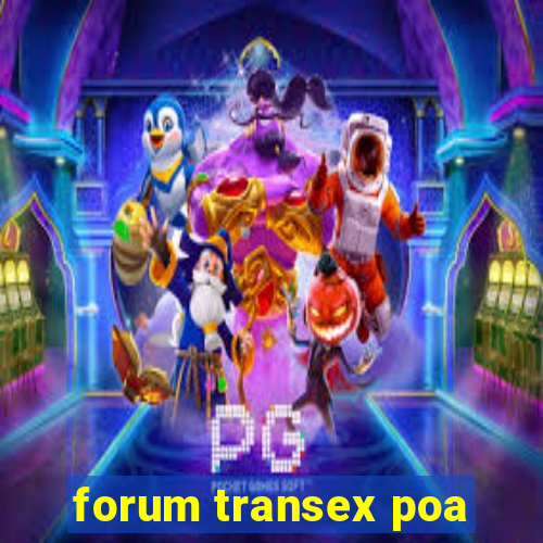 forum transex poa